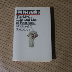 Michael V. Sokolove Hustle The Myth, Life, and Lies of Pete Rose Book